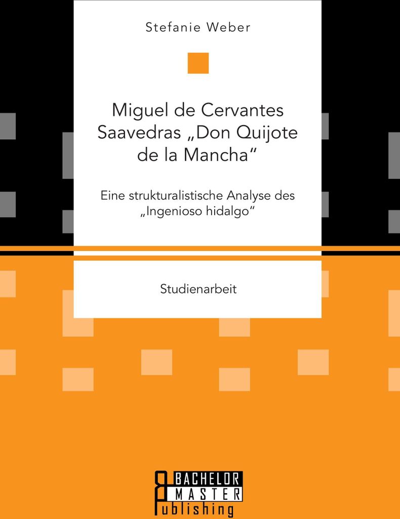 Miguel de Cervantes Saavedras ""Don Quijote de la Mancha"": Eine strukturalistische Analyse des ""Ingenioso hidalgo""