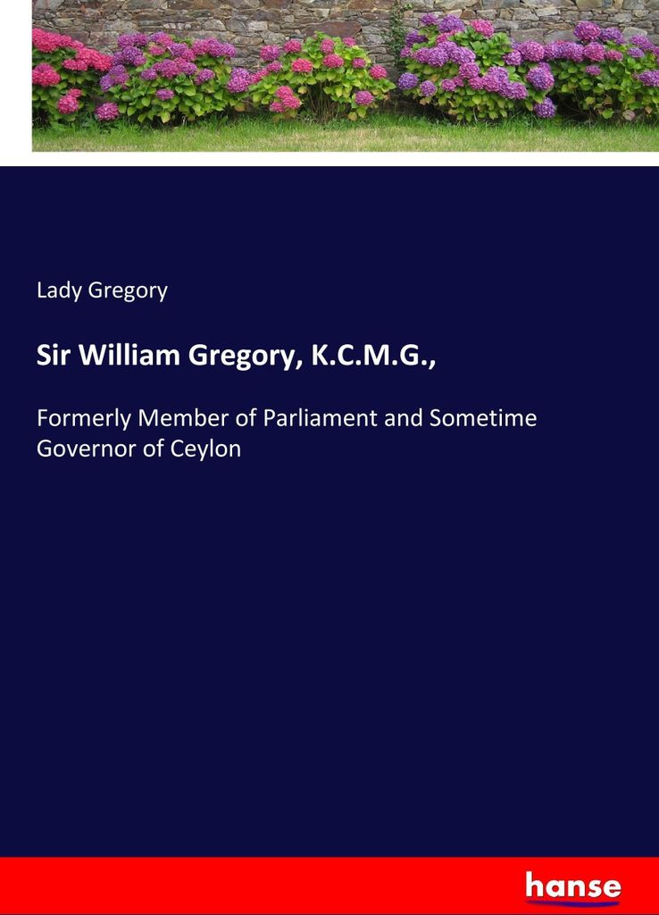 Sir William Gregory, K.C.M.G.,