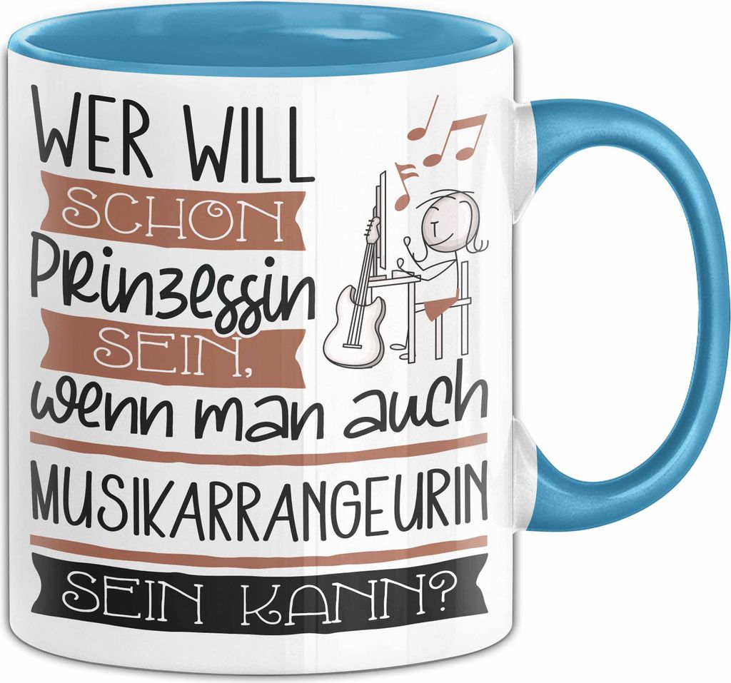 Musikarrangeurin Tasse Geschenk Spruch Wer Will Schon Prinzessin Sein Wenn Man Auch Musikarrangeurin Sein Kann (Blau)