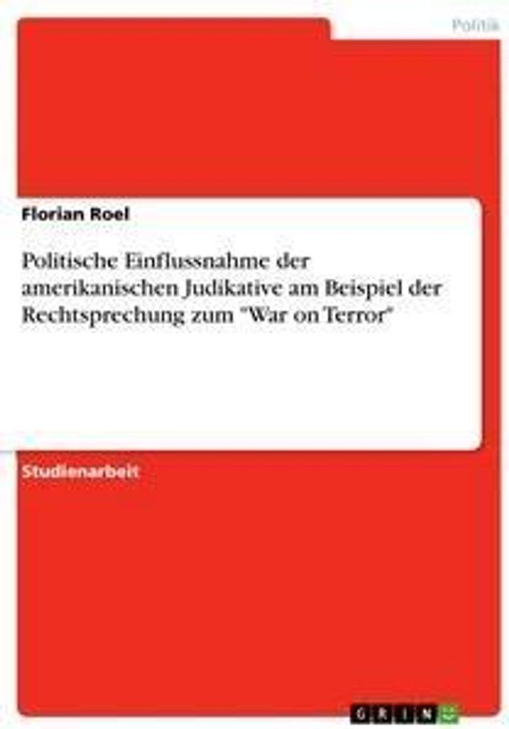 Politische Einflussnahme der amerikanischen Judikative am Beispiel der Rechtsprechung zum "War on Terror"