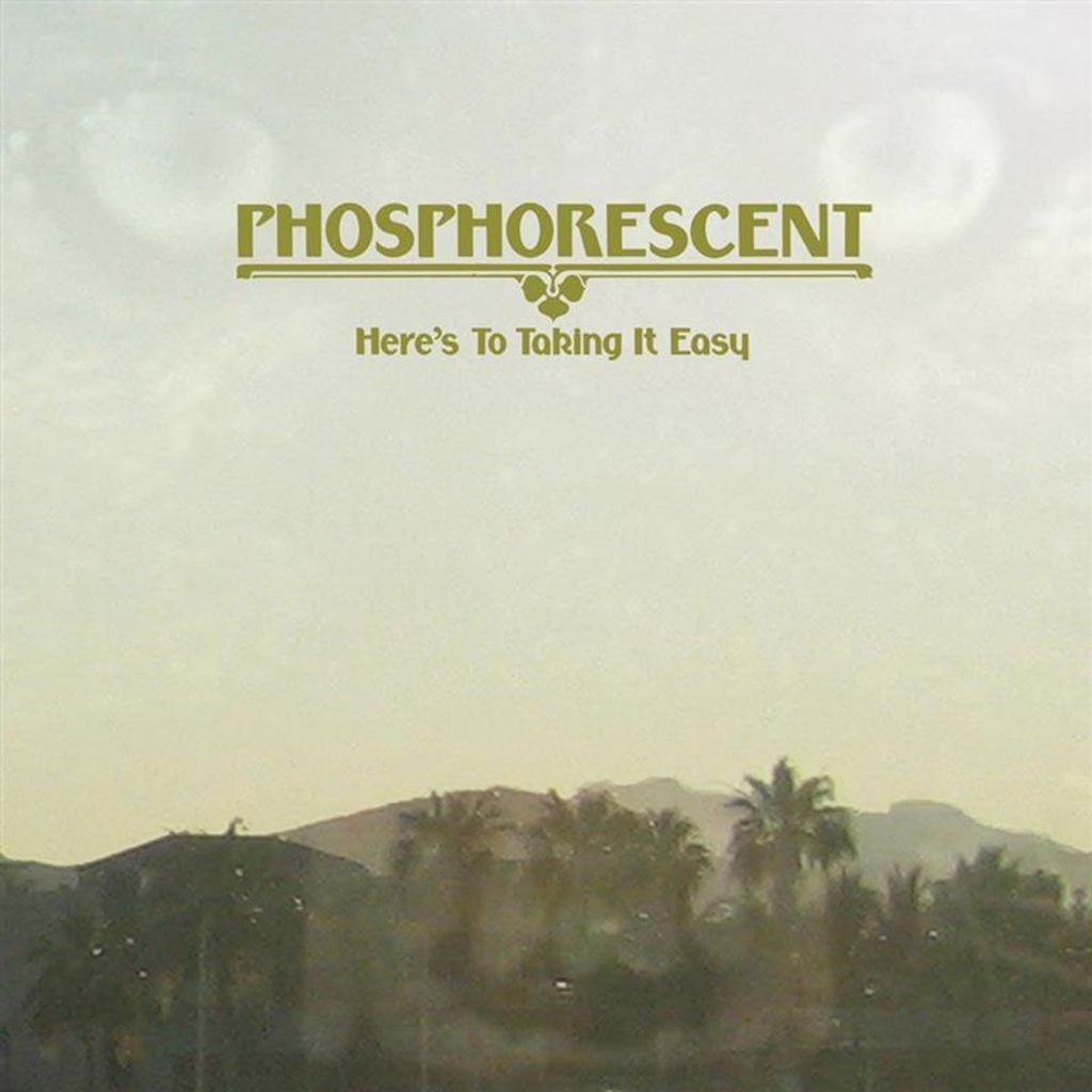 Phosphorescent-Here's To Taking It Easy
