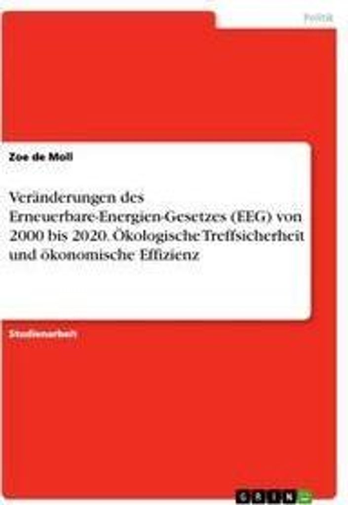 Veränderungen des Erneuerbare-Energien-Gesetzes (EEG) von 2000 bis 2020. Ökologische Treffsicherheit und ökonomische Effizienz