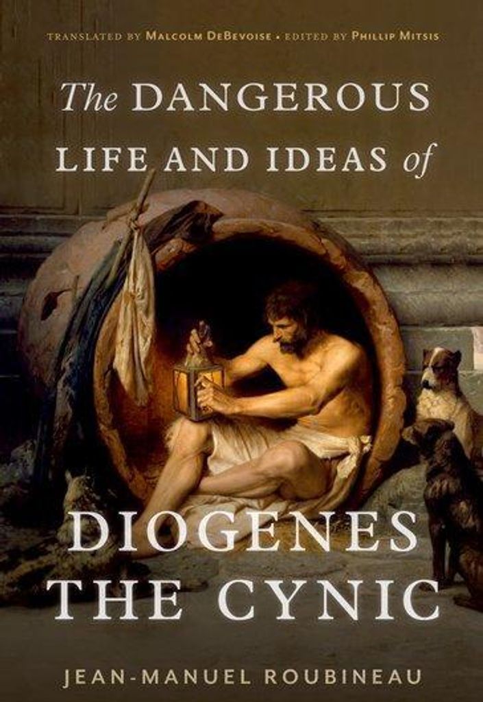 The Dangerous Life and Ideas of Diogenes the Cynic
