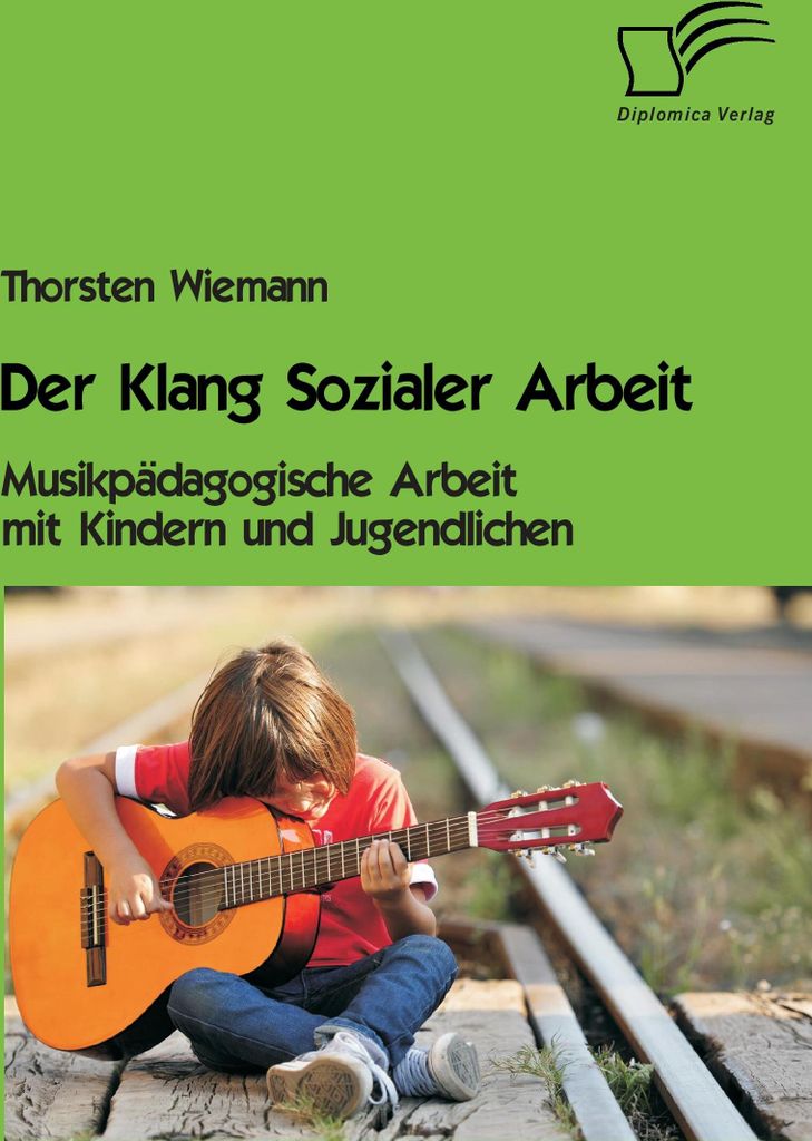 Der Klang Sozialer Arbeit: Musikpädagogische Arbeit mit Kindern und Jugendlichen
