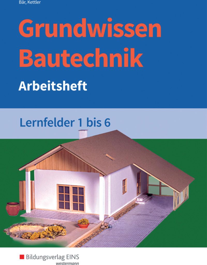 Grundwissen Bautechnik. Lernfelder 1-6. Arbeitsheft