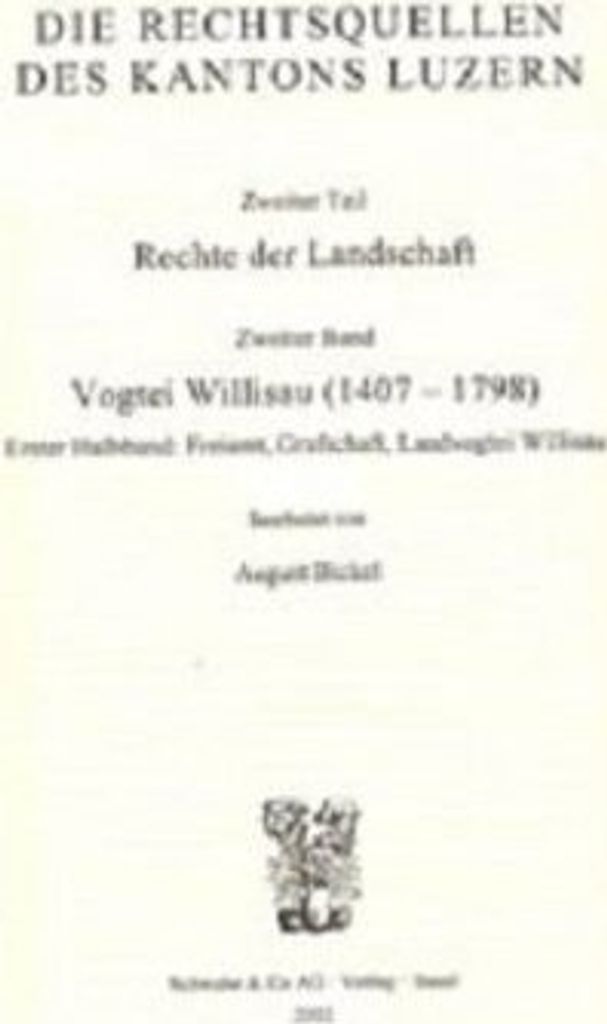 Rechtsquellen des Kantons Luzern / Die Rechtsquellen des Kanton Luzern: Rechte der Landschaft / Vogtei Willisau (1407-1798)
