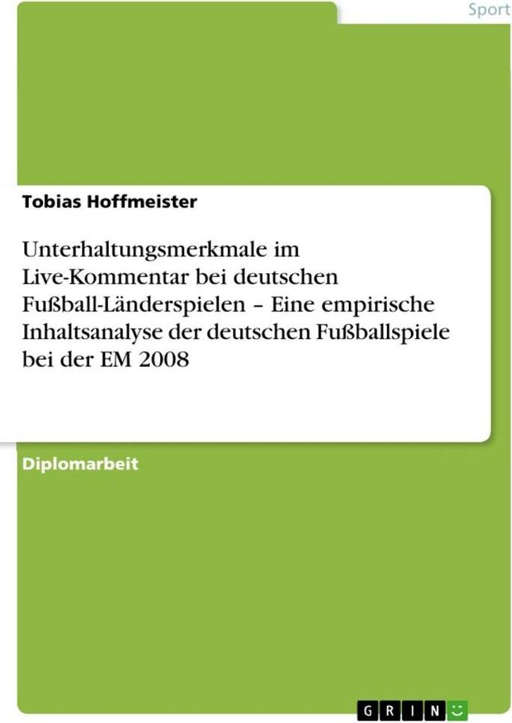 Unterhaltungsmerkmale im Live-Kommentar bei deutschen Fußball-Länderspielen - Eine empirische Inhaltsanalyse der deutschen Fußballspiele bei der...
