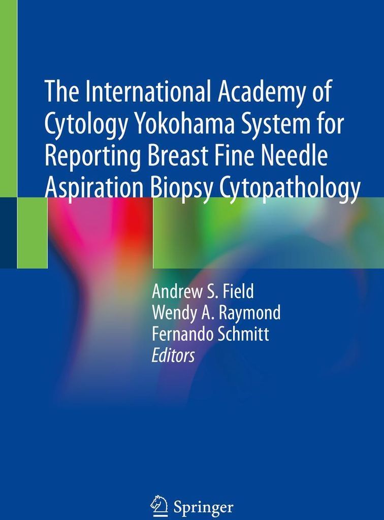 The International Academy of Cytology Yokohama System for Reporting Breast Fine Needle Aspiration Biopsy Cytopathology