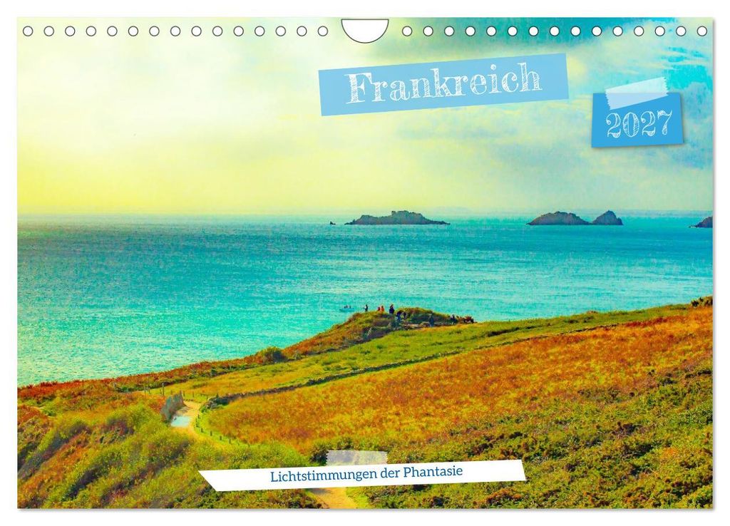 Frankreich: Lichtstimmungen der Phantasie (Wandkalender 2027 DIN A4 quer), CALVENDO Monatskalender