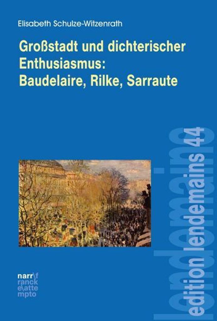 Großstadt und dichterischer Enthusiasmus Baudelaire, Rilke, Sarraute