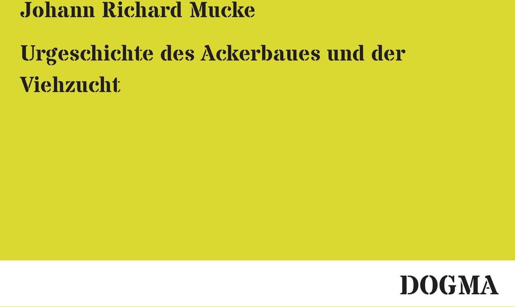 Urgeschichte des Ackerbaues und der Viehzucht