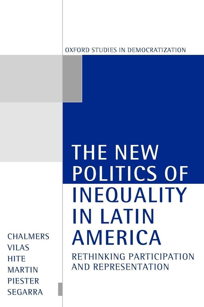 The New Politics of Inequality in Latin America ' Rethinking, Participation, and Representation '