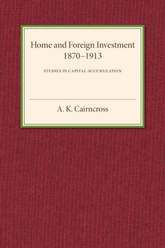 Home and Foreign Investment, 1870-1913