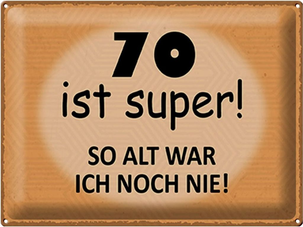 Blechschild 70 ist super so alt war ich noch nie, 40 x 30 cm, Blechschilder runder Geburtstag