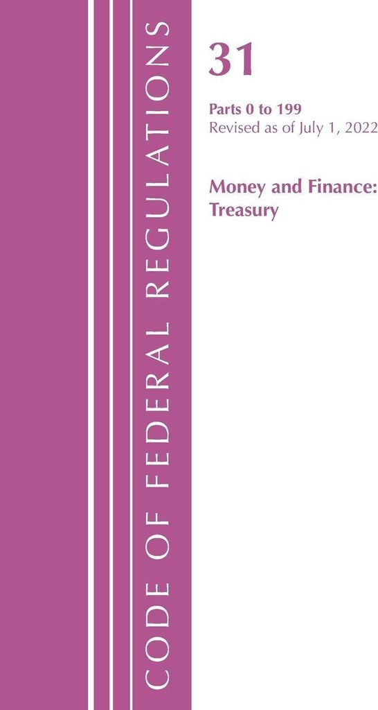 Code of Federal Regulations, Title 31 Money and Finance 0-199, Revised as of July 1, 2021