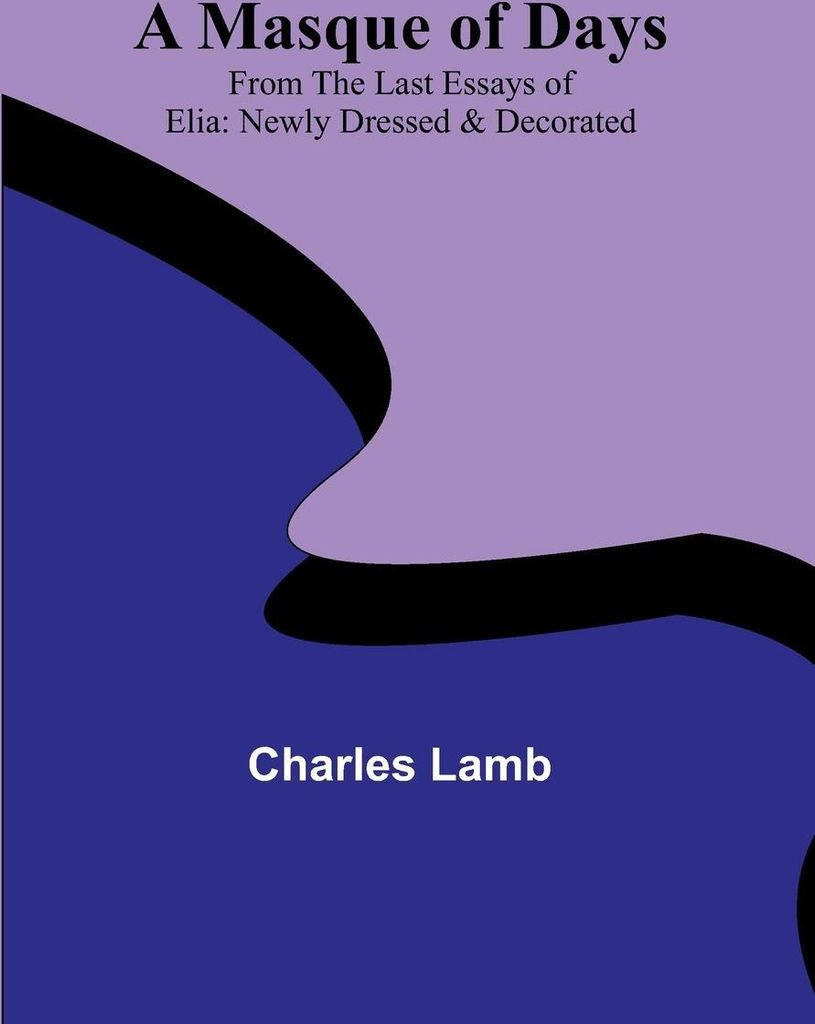 A Masque of Days; From the Last Essays of Elia
