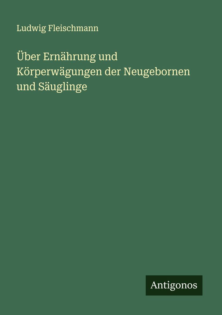 Über Ernährung und Körperwägungen der Neugebornen und Säuglinge