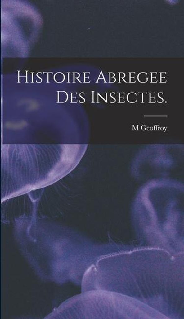 Histoire Abregee Des Insectes.