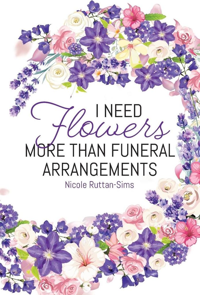 I Need Flowers More Than Funeral Arrangements