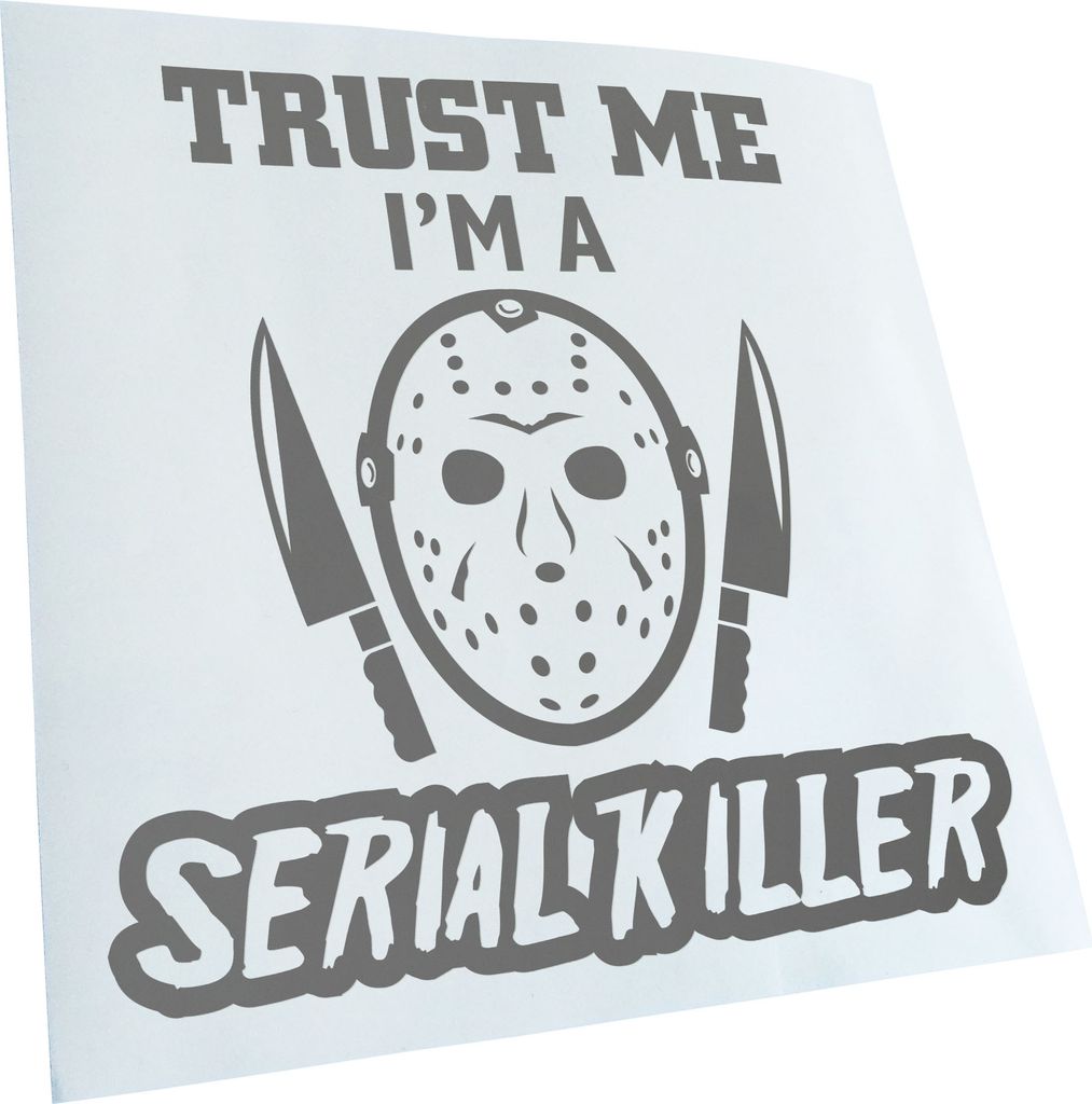Kiwistar - Autoaufkleber - Trust me im a Serial Killer - Grau - 60x60cm - Aufkleber für Auto, Laptop, Fahrrad, LKW, Motorrad mehrfarbig JDM Decal ...