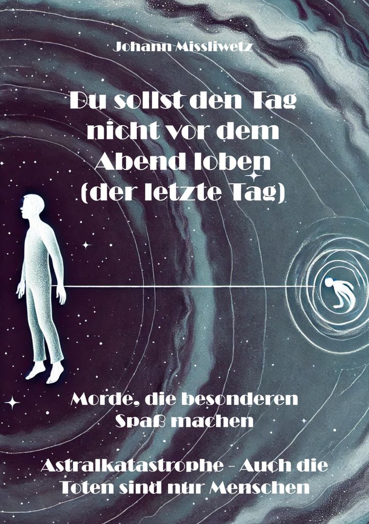 Du sollst den Tag nicht vor dem Abend loben (der letzte Tag) | Johann Missliwetz