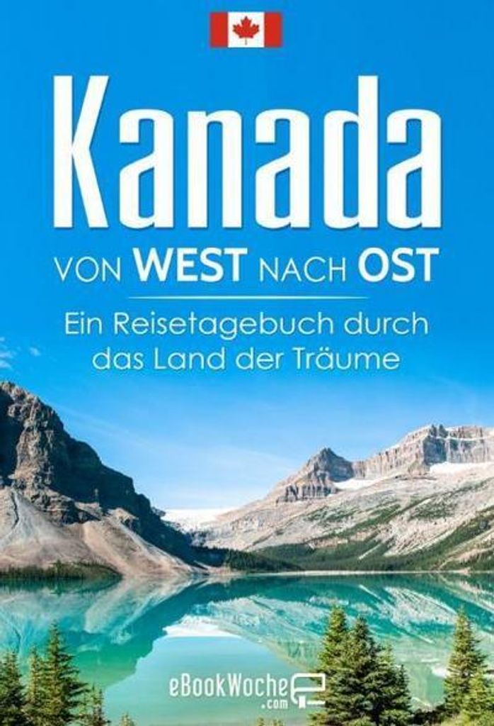 Kanada Reiseführer: Kompakte Rundreise von West nach Ost, inkl. Jasper & Banff Nationalparks