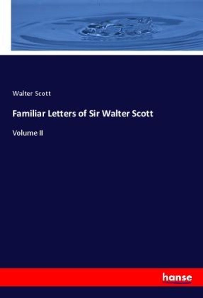 Familiar Letters of Sir Walter Scott