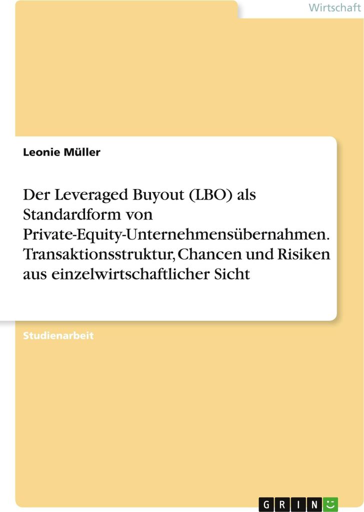 Der Leveraged Buyout (LBO) als Standardform von Private-Equity-Unternehmensübernahmen. Transaktionsstruktur, Chancen und Risiken aus einzelwirtsch...