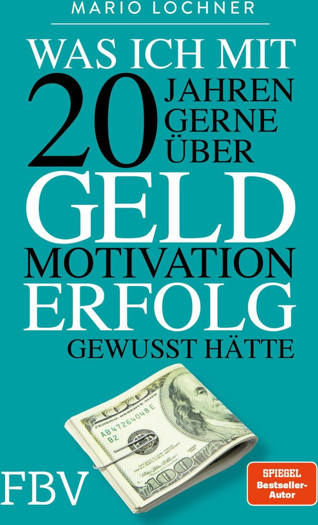 Was ich mit 20 Jahren gerne über Geld, Motivation, Erfolg gewusst hätte