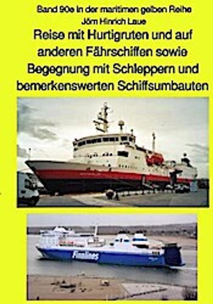 Reise mit Hurtigruten und auf anderen Fährschiffen sowie Begegnung mit Schleppern und bemerkenswerten Schiffsumbauten - Band 90e in der maritimen ...