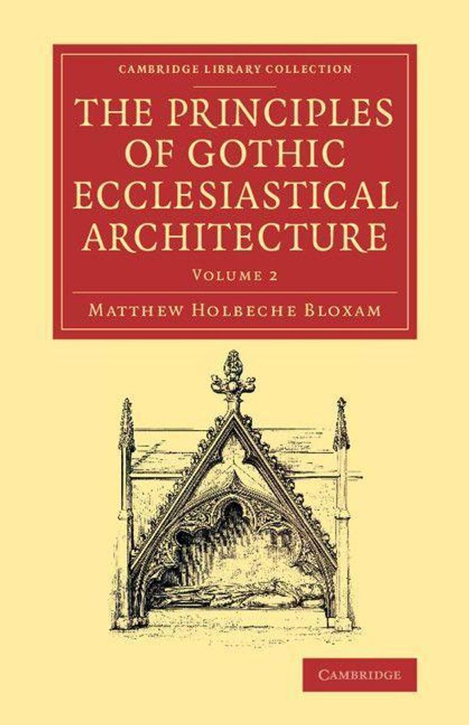 The Principles of Gothic Ecclesiastical Architecture - Volume 2