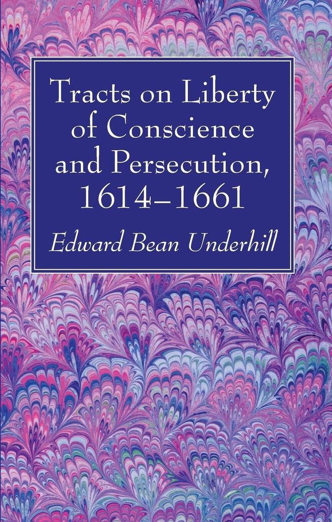 Tracts on Liberty of Conscience and Persecution, 1614-1661