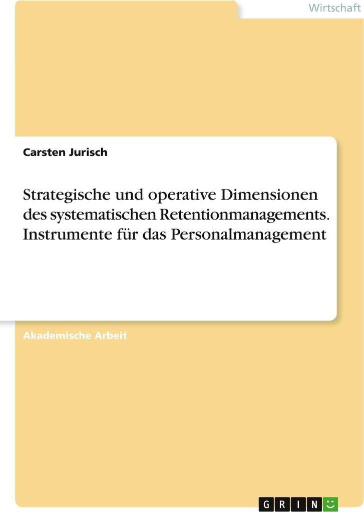 Strategische und operative Dimensionen des systematischen Retentionmanagements. Instrumente für das Personalmanagement