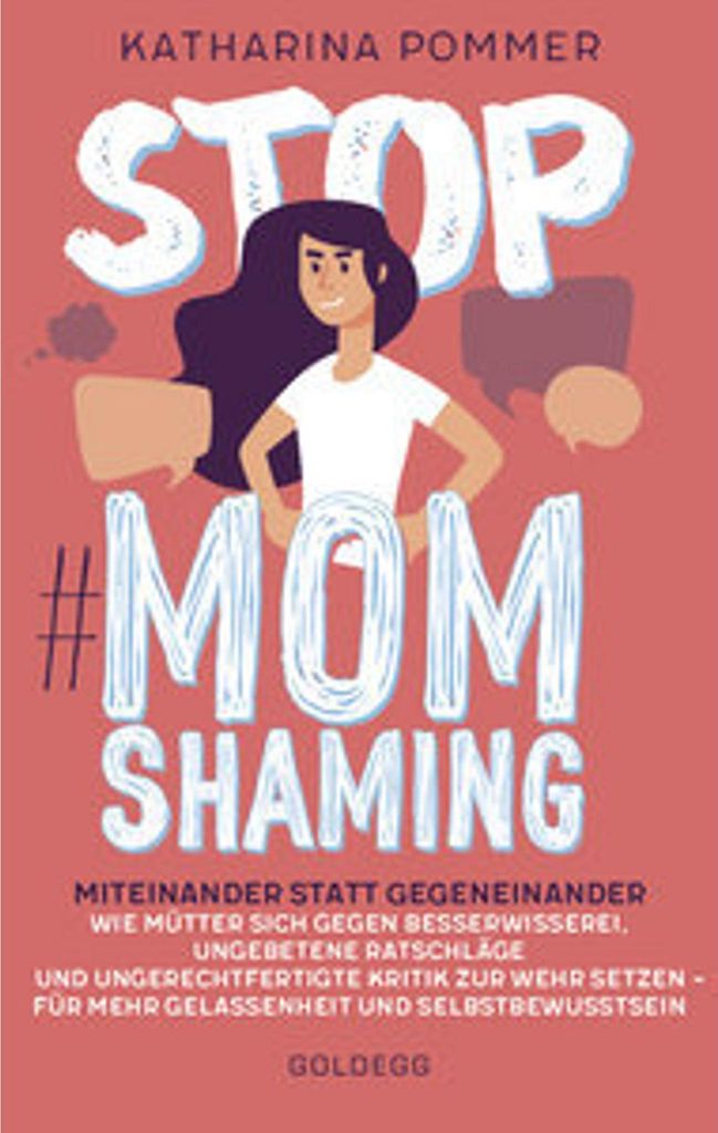 Stop MomShaming. Miteinander statt gegeneinander. Wie Mütter sich gegen Besserwisserei, ungebetene Ratschläge und ungerechtfertigte Kritik zur We...