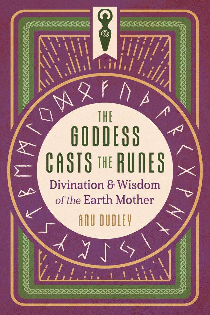 The Goddess Casts the Runes: Divination and Wisdom of the Earth Mother