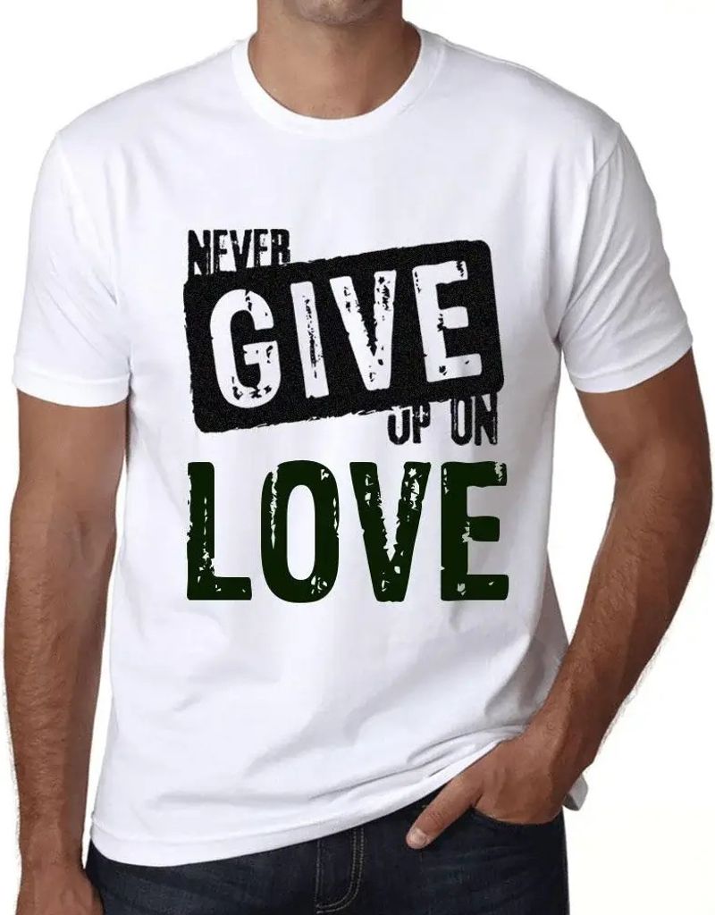 Herren Grafik T-Shirt Gib die Liebe nie auf – Never Give Up On Love – Öko-Verantwortlich Vintage Jahrgang Kurzarm Lustige Druck Geburtstag Ges...