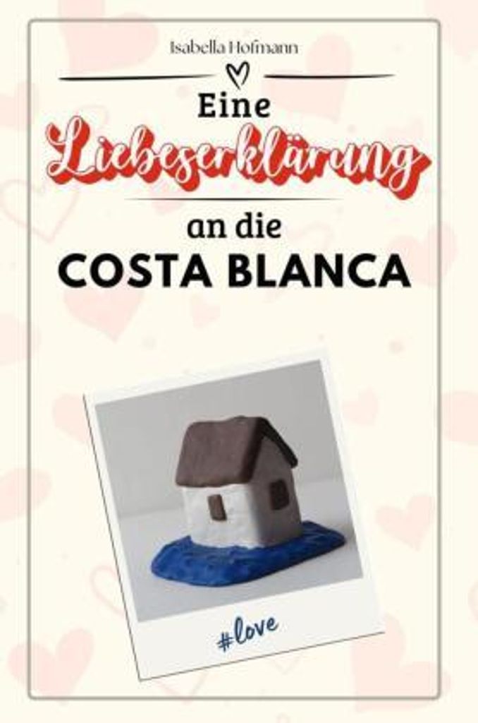 Eine Liebeserklärung an die Costa Blanca - Die große Hommage - das perfekte Geschenk für Weihnachten und Geburtstag und jeden Anlass