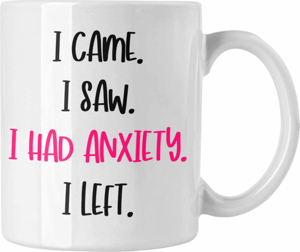 Trendation - i Came I Saw I Had Anxiety I Left Tasse Introvertiet Kaffeebecher Geschenkidee Schüchterne Menschen (Weiß)