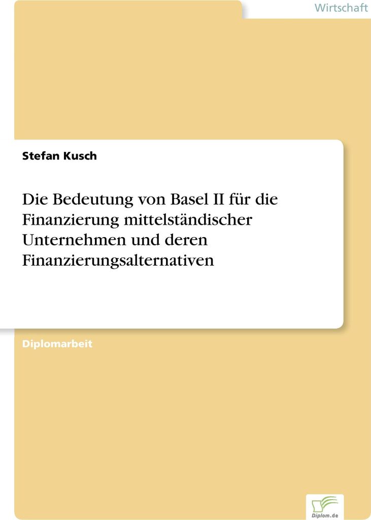 Die Bedeutung von Basel II für die Finanzierung mittelständischer Unternehmen und deren Finanzierungsalternativen