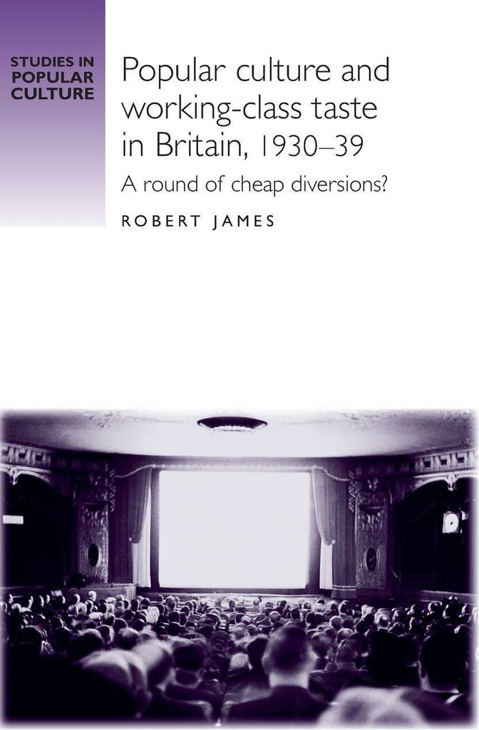 Popular culture and working-class taste in Britain, 1930-39