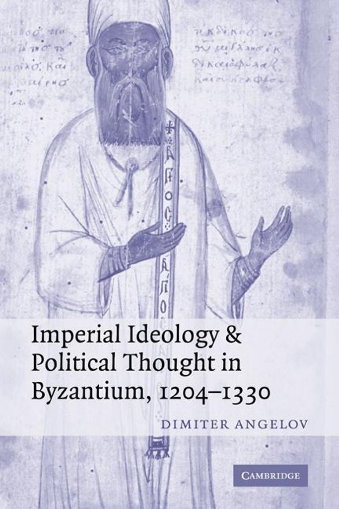 Imperial Ideology and Political Thought in Byza. Angelov, Dimiter.