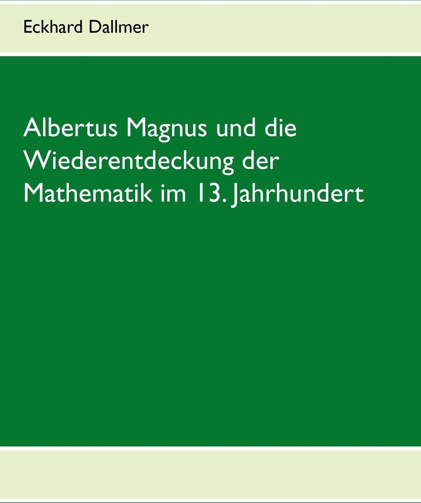 Albertus Magnus und die Wiederentdeckung der Mathematik im 13. Jahrhundert