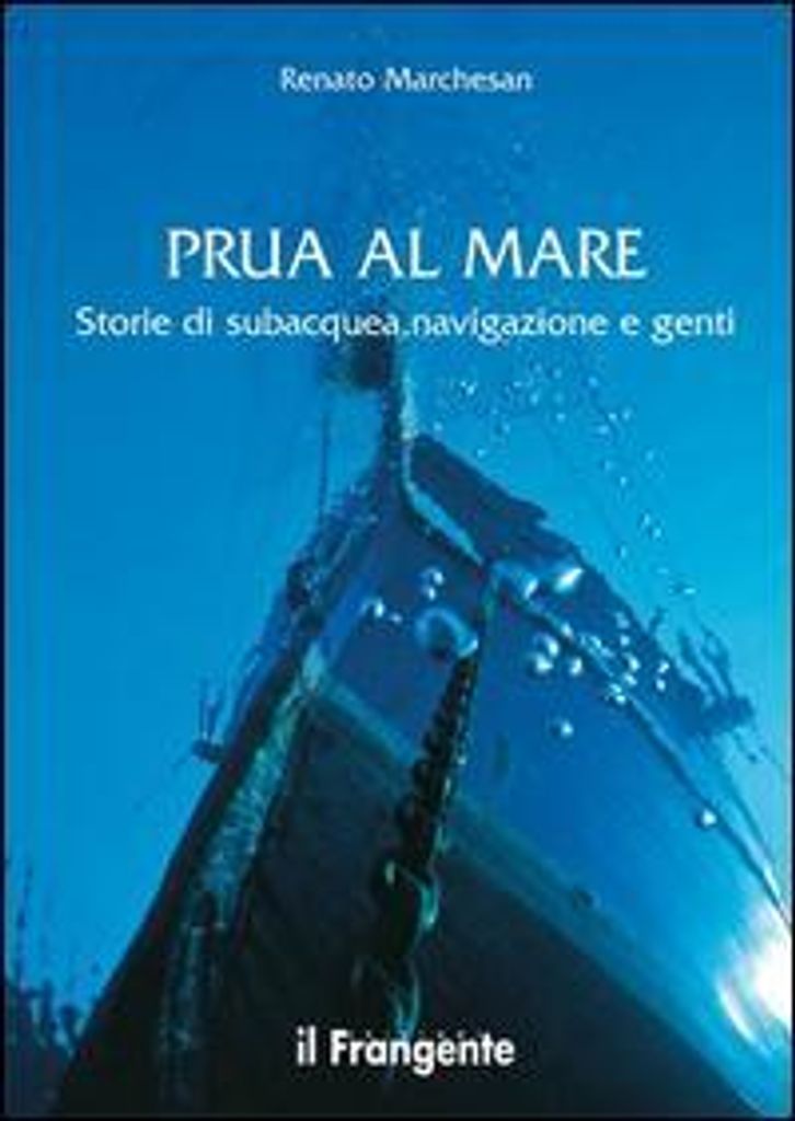 Marchesan, R: Prua al mare. Storie di subacquea, navigazione
