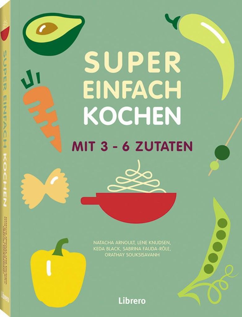 Das Beste aus Super Einfach: Kochen mit 3-6 Zutaten