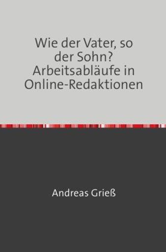 Wie der Vater, so der Sohn? Arbeitsabläufe in Online-Redaktionen