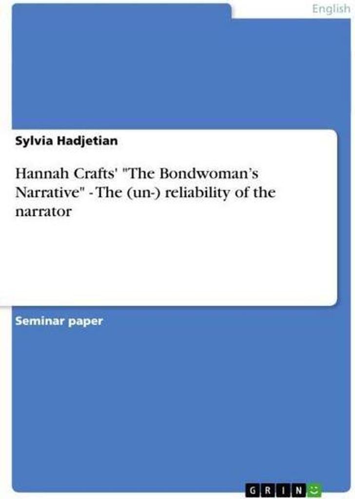 Hannah Crafts' \The Bondwoman's Narrative\" - The (un-) reliability of the narrator"