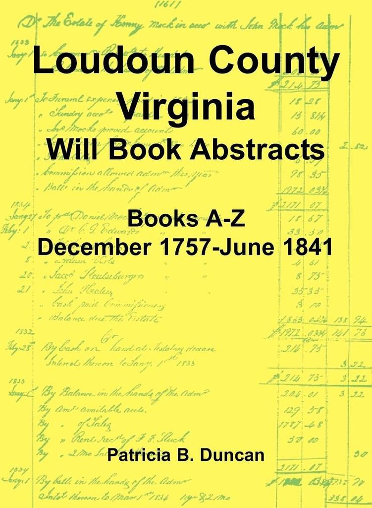 Loudoun County, Virginia Will Book Abstracts, Books A-Z, Dec 1757-Jun 1841