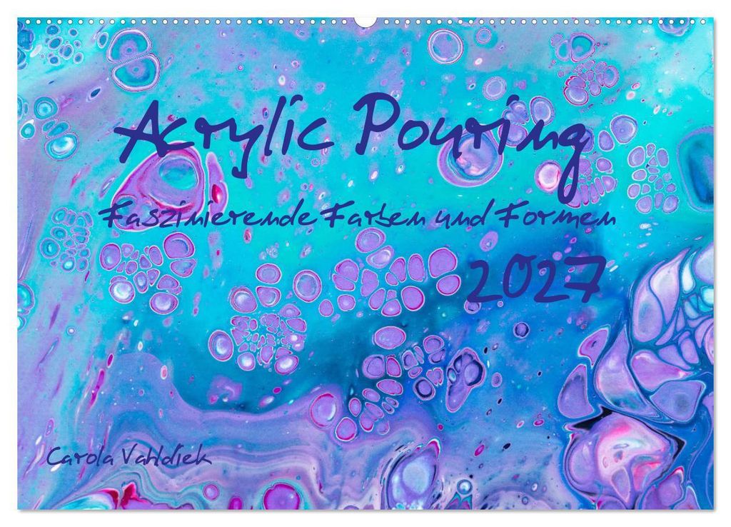 Acrylic Pouring - Faszinierende Farben und Formen (Wandkalender 2027 DIN A2 quer), CALVENDO Monatskalender