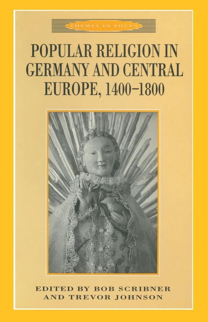 Popular Religion in Germany and Central Europe, 1400-1800 (Themes in Focus)