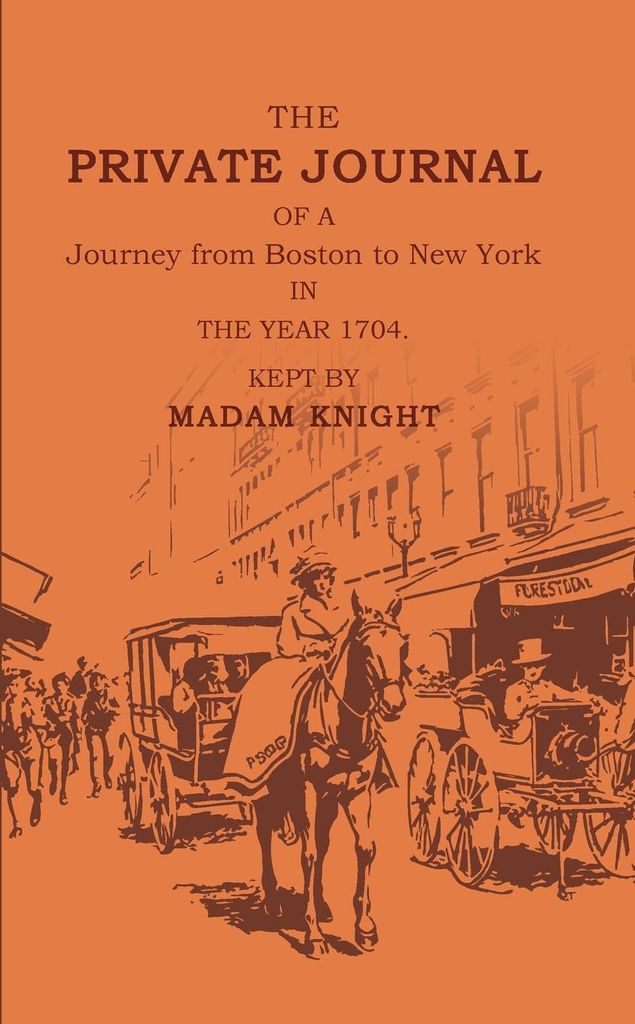The Private Journal of a Journey from Boston to New York in the Year 1704